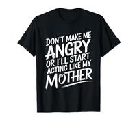 No me Hagas enojar o actuaré como mi Madre Divertida mamá Camiseta
