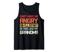 No me Hagas enojar o comenzaré a Actuar como mi Abuela Camiseta sin Mangas
