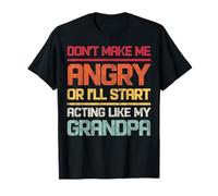 No me hagas enojar o empezaré a actuar como mi abuelo Camiseta