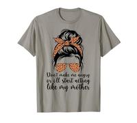 No me hagas enojar o empezaré a actuar como mi madre mamá Camiseta