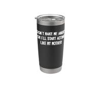 No me hagas enojar o empezaré a actuar como mi madre mamá Vaso térmico de acero inoxidable de doble pared