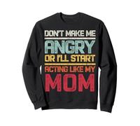 No me hagas enojar o empezaré a actuar como mi mamá Sudadera