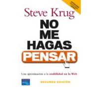 No Me Hagas Pensar: Una Aproximacion A La Usabilidad En La Web (2 ª Ed