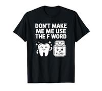 No me Hagas Usar la Palabra F, Hilo Dental - Dentista Divertido Camiseta