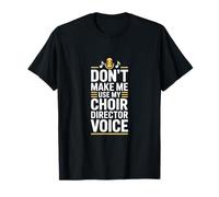 No me Hagas Usar mi Voz de Director de Coro Camiseta