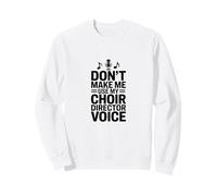 No me Hagas Usar mi Voz de Director de Coro Sudadera