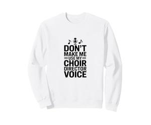 No me Hagas Usar mi Voz de Director de Coro Sudadera