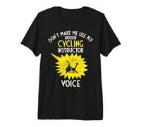 No me Hagas Usar mi Voz de Instructor de Ciclismo Indoor Camiseta Premium