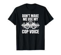 No me Hagas Usar mi Voz de policía Camiseta