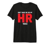 No me Hagas Usar mi Voz de recursos Humanos Camiseta Premium