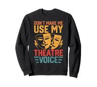 No me hagas usar mi voz de teatro Sudadera