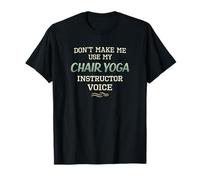 No me Hagas Usar Silla Yoga Instructor Voz Camiseta