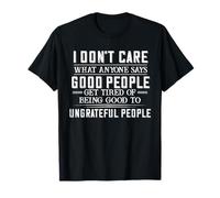 No me importa lo que alguien diga La gente buena se cansa de ser Camiseta
