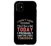 No me importó Ayer No me Importa una Mierda Hoy Probablemente Carcasa para iPhone 11