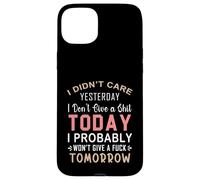 No me importó Ayer No me Importa una Mierda Hoy Probablemente Carcasa para iPhone 15 Plus
