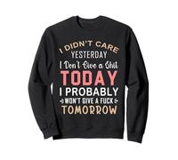 No me importó Ayer No me Importa una Mierda Hoy Probablemente Sudadera