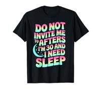 No me invites a después de los 30 años y Necesito Dormir Groovy Camiseta