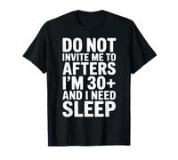 No me invites a después de Que Tengo 30 años y Necesito Dormir Camiseta