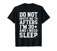 No me invites a después de Que Tengo 30 años y Necesito Dormir Camiseta