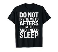 No me invites a después de Que Tengo 30 años y Necesito Dormir Camiseta