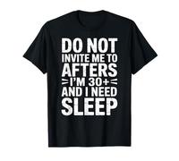 No me invites a después de Que Tengo 30 años y Necesito Dormir Camiseta