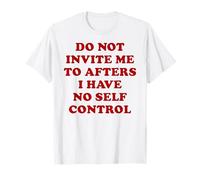 No me invites a después, no tengo autocontrol Camiseta