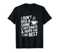 No me levanto ni Brillo, tomo cafeína y espero lo Mejor Camiseta