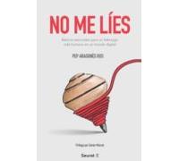 No Me Lies: Basicos Esenciales Para Un Liderazgo Más Humano En Un Mund