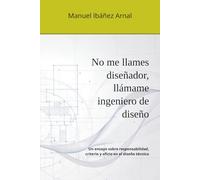 No me llames diseñador, llámame ingeniero de diseño: Un ensayo sobre responsabilidad, criterio y oficio en el diseño técnico