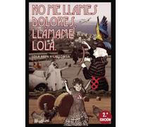 No me llames Dolores, llámame Lola. 2ª edición