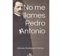 No me llames Pedro Antonio