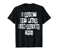 No me Pagan por Hacer Esto Camiseta
