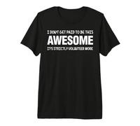 No me Pagan por ser increíble, es Trabajo estrictamente Camiseta Premium