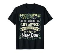 No me pidas Consejos de por Vida Que terminarás con un Perro Nuevo Camiseta