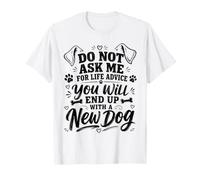 No me pidas Consejos de por Vida, terminarás con un Perro Nuevo Camiseta