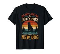 No me pidas Consejos de por Vida, terminarás con un Perro Nuevo Camiseta