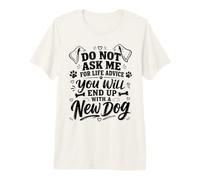 No me pidas Consejos de por Vida, terminarás con un Perro Nuevo Camiseta Premium