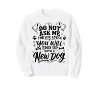 No me pidas Consejos de por Vida, terminarás con un Perro Nuevo Sudadera