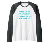 No me pidas Consejos de por Vida, terminarás un Gato Nuevo Camiseta Manga Raglan