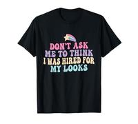 No me pidas Que piense Que FUI contratado para mi Trabajo en el Lugar de Trabajo Camiseta