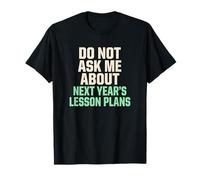 No me preguntes sobre los Planes de lecciones para el próximo año Maestro Camiseta