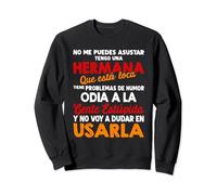 no me puedes asustar tengo una hermana que está loca tienie Sudadera