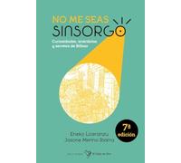NO ME SEAS SINSORGO (7ªED): Curiosidades, anécdotas y secretos de Bilbao (SER DE BILBAO)