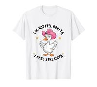 No me siento bonita, me siento estresada, Cowgirl Goose Camiseta