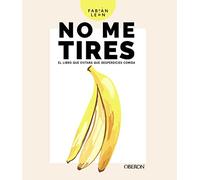 No me tires: El libro que evitará que desperdicies comida (Libros singulares)