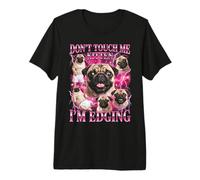 No me toques Kitten I'm Edging Pug Meme Camiseta Premium