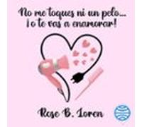 No Me Toques Ni Un Pelo... ¡o Te Vas A Enamorar! (audiolibro)
