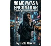 NO ME VAYAS A ENCONTRAR: A menos que sea porque querés