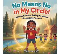 No Means No in My Circle!: Learning Consent, Asking Permission & Respecting Answers: 3 (Keep Your Circle Strong! Series)