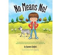 No Means No!: Teaching personal boundaries, consent; empowering children by respecting their choices and right to say ’no!’